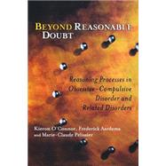 Beyond Reasonable Doubt Reasoning Processes in Obsessive-Compulsive Disorder and Related Disorders