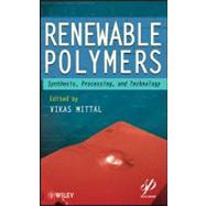Renewable Polymers Synthesis, Processing, and Technology
