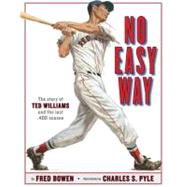 No Easy Way : The Story of Ted Williams and the Last .400 Season