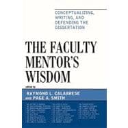 The Faculty Mentor's Wisdom Conceptualizing, Writing, and Defending the Dissertation