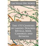 Las Villas Del Norte: The 1757 Censuses of Laredo, Dolores, Revilla, Mier, Camargo, and Reynosa