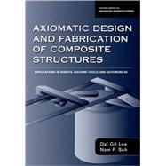 Axiomatic Design and Fabrication of Composite Structures Applications in Robots, Machine Tools, and Automobiles