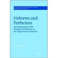 Hebrews and Perfection: An Examination of the Concept of Perfection in the Epistle to the Hebrews