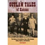 Outlaw Tales of Kansas True Stories Of The Sunflower State's Most Infamous Crooks, Culprits, And Cutthroats