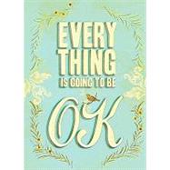 Everything Is Going to Be Ok