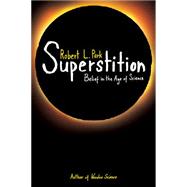 Superstition : Belief in the Age of Science