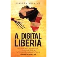 A Digital Liberia: How Electrons, Information, and Market Forces Will Determine Liberia's Future