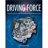 Driving Force : The Past, Present and Future Development of the Car Engine