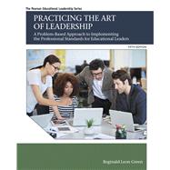 Practicing the Art of Leadership A Problem-Based Approach to Implementing the Professional Standards for Educational Leaders