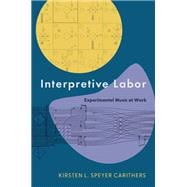 Interpretive Labor Experimental Music at Work book cover, ISBN 9780197698778