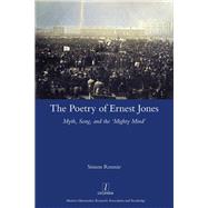 The Poetry of Ernest Jones Myth, Song, and the ‘Mighty Mind’