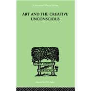 Art And The Creative Unconscious: Four Essays