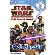 DK Readers Level 3 : Star Wars: The Clone Wars: Jedi Heroes