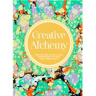 Creative Alchemy Meditations, Rituals, and Experiments to Free Your Inner Magic (Creative Gifts, Gifts for Creatives, Gifts about Spirituality)