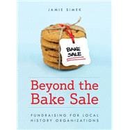 Beyond the Bake Sale Fundraising for Local History Organizations