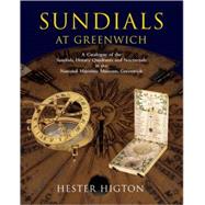Sundials at Greenwich A Catalogue of the Sundials, Nocturnals, and Horary Quadrants in the National Maritime Museum