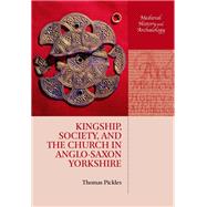 Kingship, Society, and the Church in Anglo-saxon Yorkshire