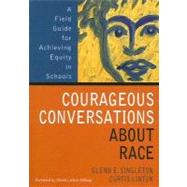 Courageous Conversations about Race : A Field Guide for Achieving Equity in Schools