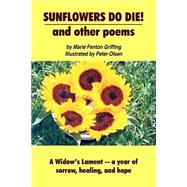 Sunflowers Do Die! And Other Poems