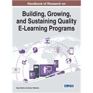 Handbook of Research on Building, Growing, and Sustaining Quality E-Learning Programs
