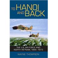 To Hanoi and Back : The U. S. Air Force and North Vietnam, 1966-1973