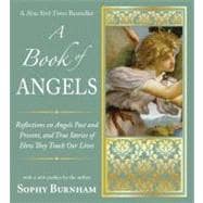 A Book of Angels Reflections on Angels Past and Present, and True Stories of How They Touch Our Lives