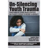 Un-Silencing Youth Trauma: Transformative School-Based Strategies for Students Exposed to Violence & Adversity