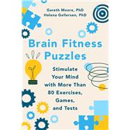 Brain Fitness Puzzles Stimulate Your Mind with More Than 80 Exercises, Games, and Tests
