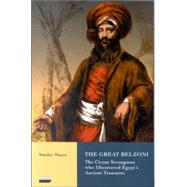 The Great Belzoni; The Circus Strongman Who Discovered Egypt's Ancient Treasures