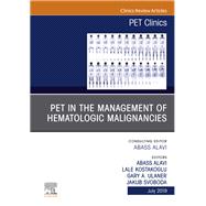 Pet in the Management of Hematologic Malignancies, an Issue of Pet Clinics