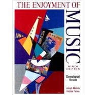 The Enjoyment of Music: An Introduction to Perceptive Listening (Chronological Version)