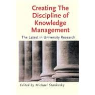 Creating the Discipline of Knowledge Management : The Latest in University Research