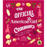 The Official American Girl Cookbook Fancy Food and Cocktails for Grown-Up Fans