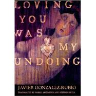 Loving You Was My Undoing : A Novel