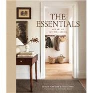 The Essentials: The Art of Interior Design A Guide to Furnishing, Decorating, and Styling Your Home