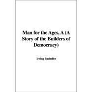 A Man for the Ages: A Story of the Builders of Democracy