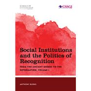 Social Institutions and the Politics of Recognition From the Ancient Greeks to the Reformation