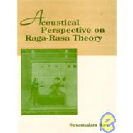 Acoustical Perspective on Raga-Rasa Theory