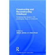 Constructing and Reconstructing Childhood: Contemporary Issues in the Sociological Study of Childhood