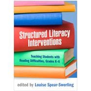Structured Literacy Interventions Teaching Students with Reading Difficulties, Grades K-6,9781462548781