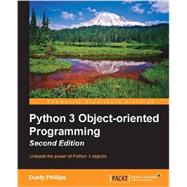 Python 3 Object-oriented Programming: Unleash the Power of Python 3 Objects