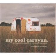 My Cool Caravan An Inspirational Guide to Retro-Style Caravans