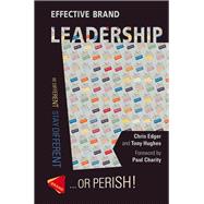 Effective Brand Leadership Be Different - Stay Different - Or Perish