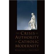 The Crisis of Authority in Catholic Modernity