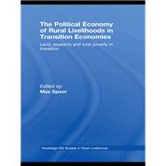 The Political Economy of Rural Livelihoods in Transition Economies: Land, Peasants and Rural Poverty in Transition