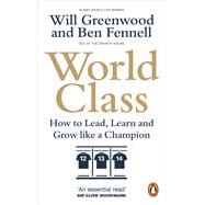 World Class How to Lead, Learn and Grow like a Champion
