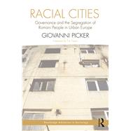 Racial Cities: Governance and the Segregation of Romani People in Urban Europe