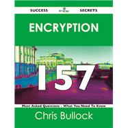 Encryption 157 Success Secrets - 157 Most Asked Questions On Encryption - What You Need To Know