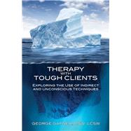 Therapy With Tough Clients: The Use of Indirect and Unconscious Techniques