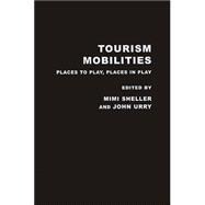 Tourism Mobilities: Places to Play, Places in Play